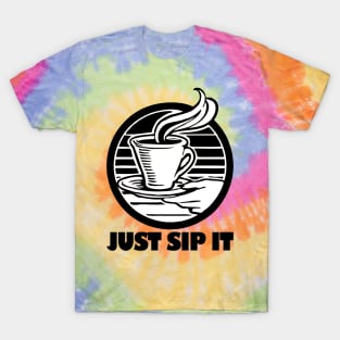 Coffee - Just sip it T-Shirt